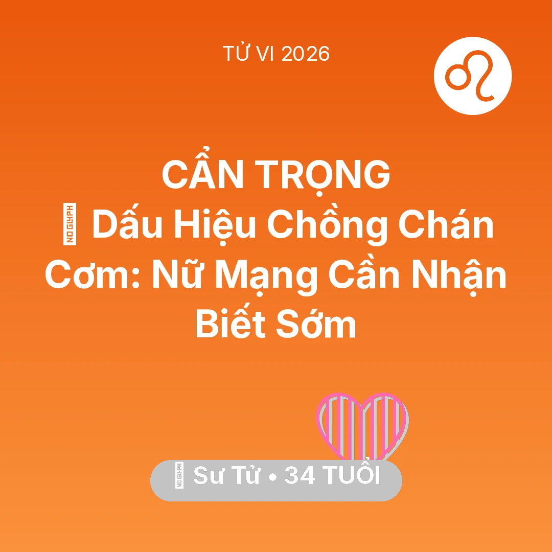 Tổng quan Tình Yêu tuổi 34 - Xem tử vi Sư Tử sinh năm 1992 Nữ Mạng: 🚩 Dấu Hiệu Chồng Chán Cơm: Nữ Mạng Sư Tử Cần Nhận Biết Sớm