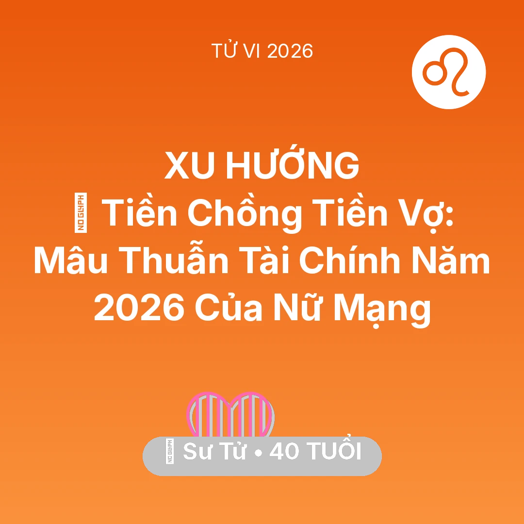 Tổng quan Tình Yêu tuổi 40 - Xem tử vi Sư Tử sinh năm 1986 Nữ Mạng: 💰 Tiền Chồng Tiền Vợ: Mâu Thuẫn Tài Chính Năm 2026 Của Nữ Mạng Sư Tử