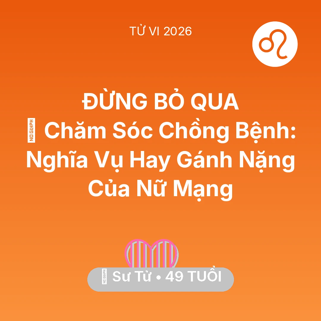 Tổng quan Tình Yêu tuổi 49 - Tử vi Sư Tử sinh năm 1977 trong năm 2026: 👰 Chăm Sóc Chồng Bệnh: Nghĩa Vụ Hay Gánh Nặng Của Nữ Mạng Sư Tử