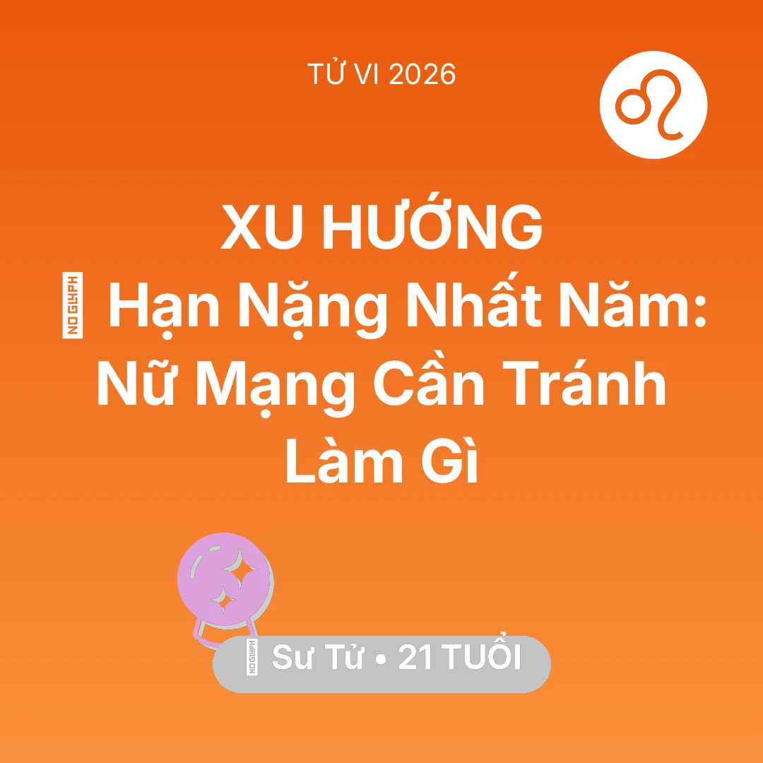 Tổng quan Vận Mệnh tuổi 21 - Xem tử vi Sư Tử sinh năm 2005 Nữ Mạng: 📉 Hạn Nặng Nhất Năm: Nữ Mạng Sư Tử Cần Tránh Làm Gì