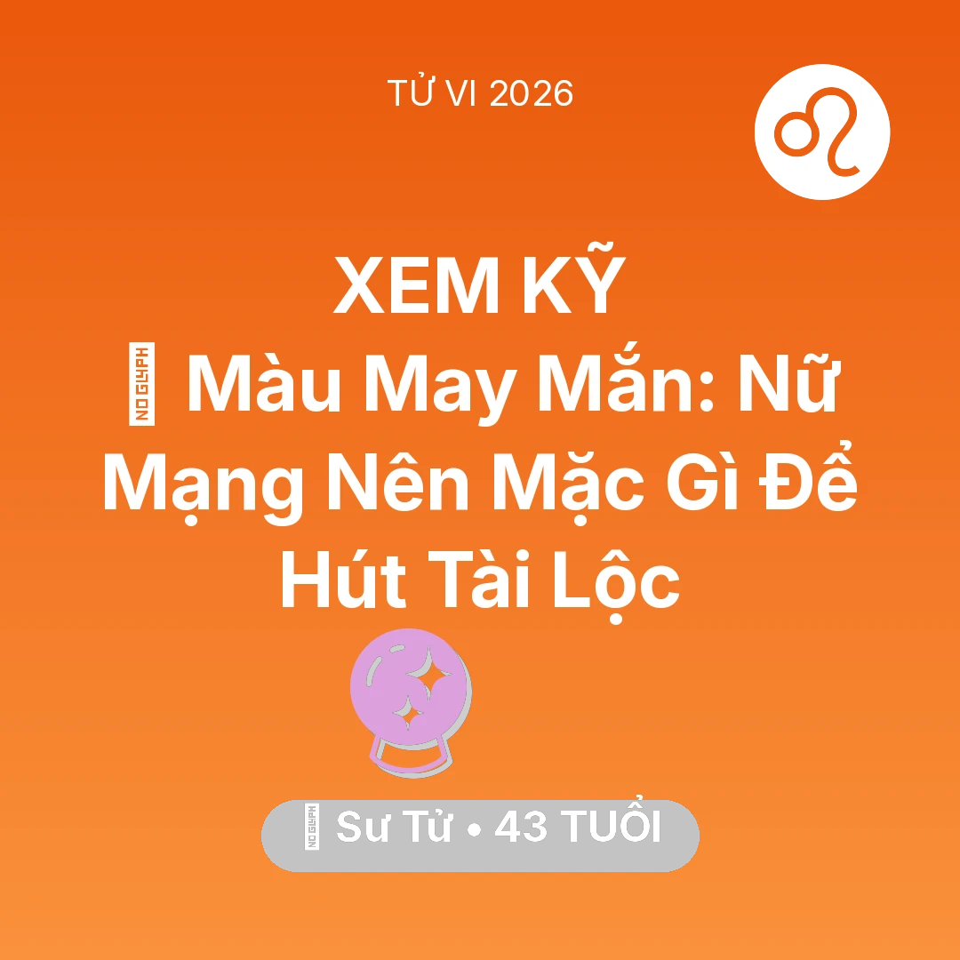 Tổng quan Vận Mệnh tuổi 43 - Xem tử vi Sư Tử sinh năm 1983 Nữ Mạng: 🍀 Màu May Mắn: Nữ Mạng Sư Tử Nên Mặc Gì Để Hút Tài Lộc