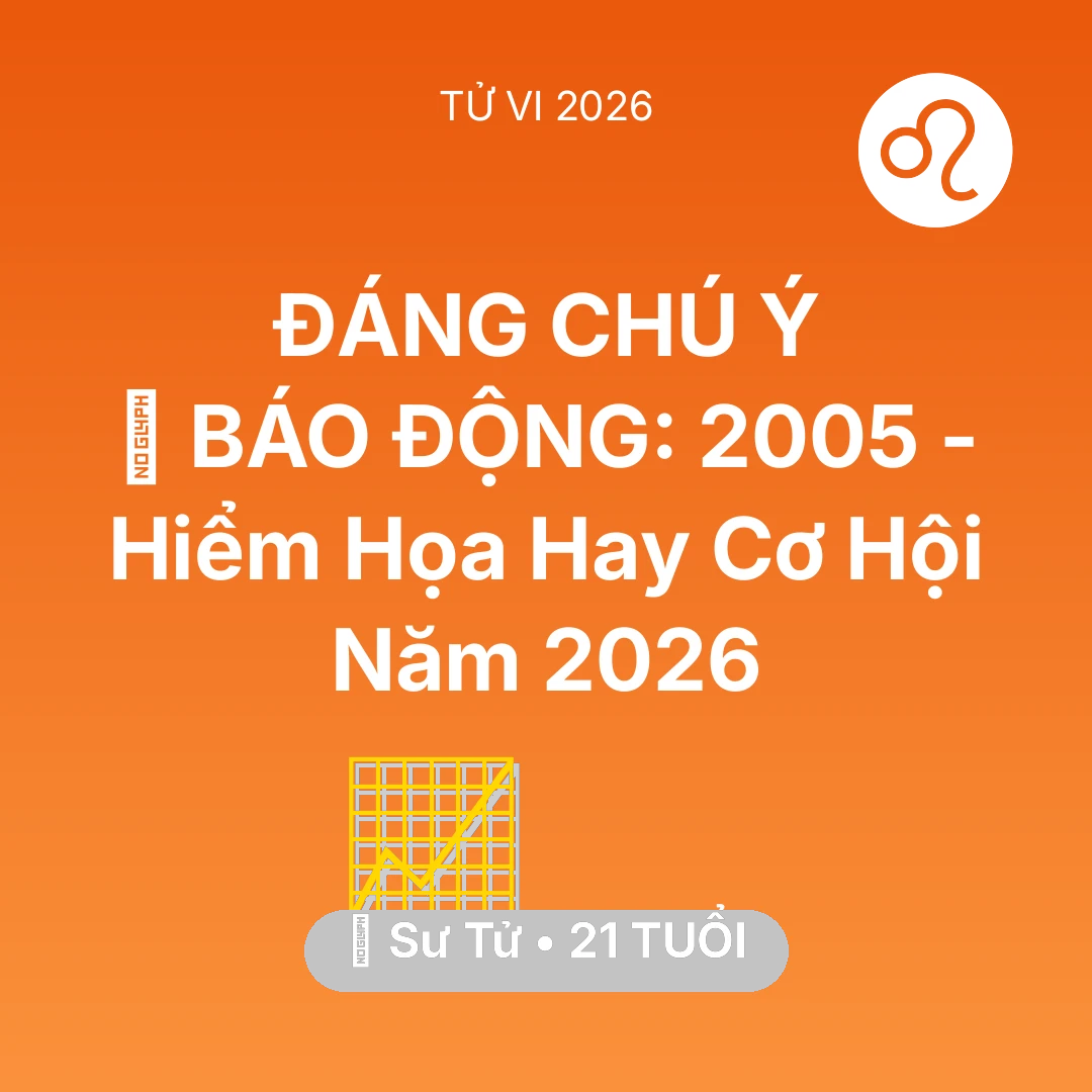 Tổng quan Sự Nghiệp tuổi 21 - Tử vi Sư Tử sinh năm 2005 trong năm 2026: 🚨 BÁO ĐỘNG: Sư Tử 2005 - Hiểm Họa Hay Cơ Hội Năm 2026