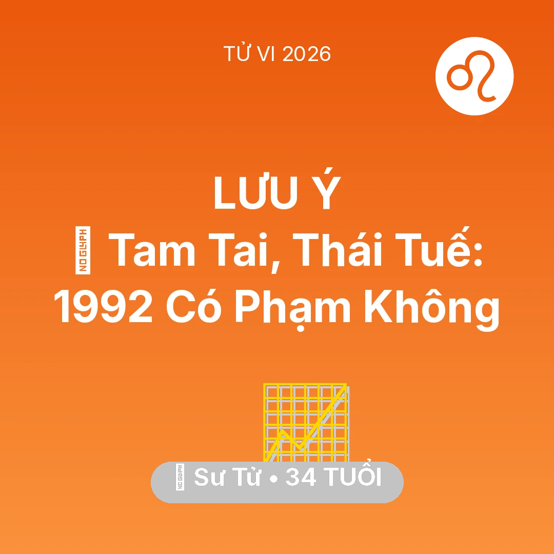 Tổng quan Sự Nghiệp tuổi 34 - Vận hạn Sư Tử sinh năm 1992 trong năm (2026): 👹 Tam Tai, Thái Tuế: Sư Tử 1992 Có Phạm Không