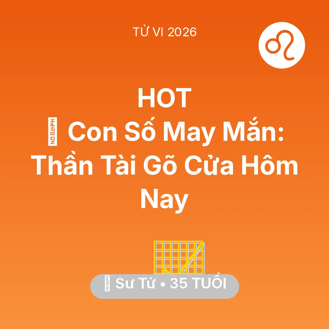 Tổng quan Sự Nghiệp tuổi 35 - Vận hạn Sư Tử sinh năm 1991 trong năm (2026): 🌟 Con Số May Mắn: Thần Tài Gõ Cửa Sư Tử Hôm Nay