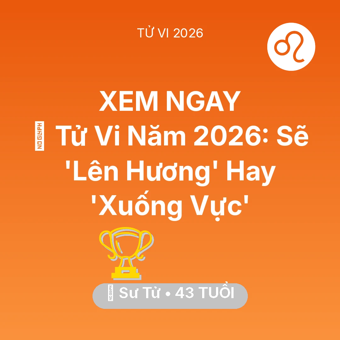 Tổng quan Sự Nghiệp tuổi 43 - Vận hạn Sư Tử sinh năm 1983 trong năm (2026): 🔥 Tử Vi Năm 2026: Sư Tử Sẽ 'Lên Hương' Hay 'Xuống Vực'