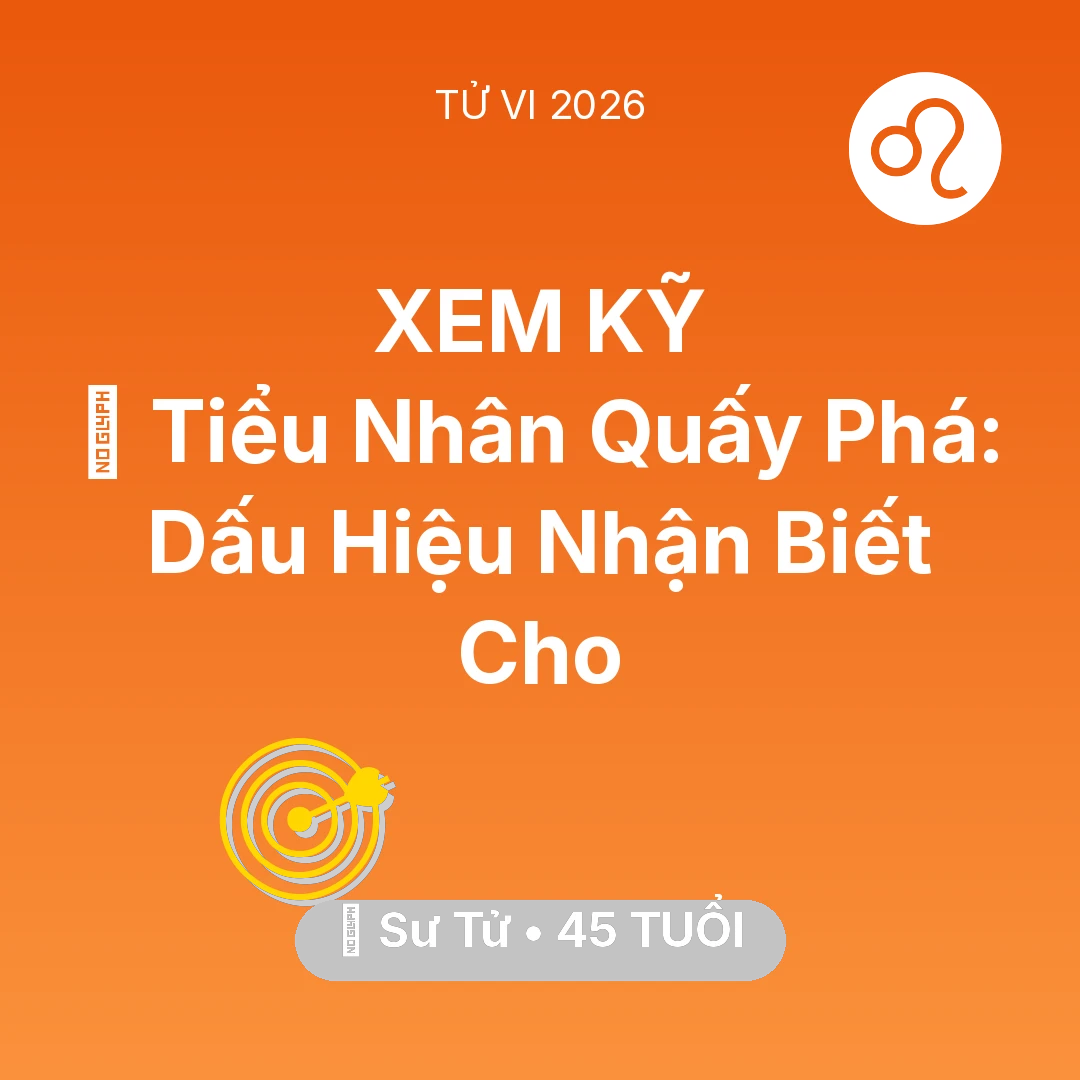 Tổng quan Sự Nghiệp tuổi 45 - Tử vi Sư Tử sinh năm 1981 trong năm 2026: 👺 Tiểu Nhân Quấy Phá: Dấu Hiệu Nhận Biết Cho Sư Tử
