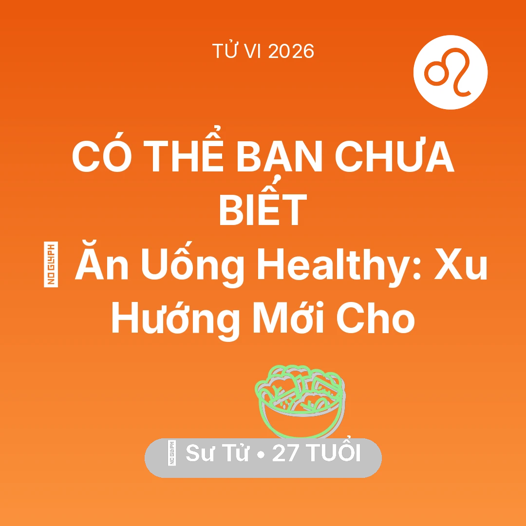 Tổng quan Sức Khỏe tuổi 27 - Tử vi Sư Tử sinh năm 1999 trong năm 2026: 🥕 Ăn Uống Healthy: Xu Hướng Mới Cho Sư Tử