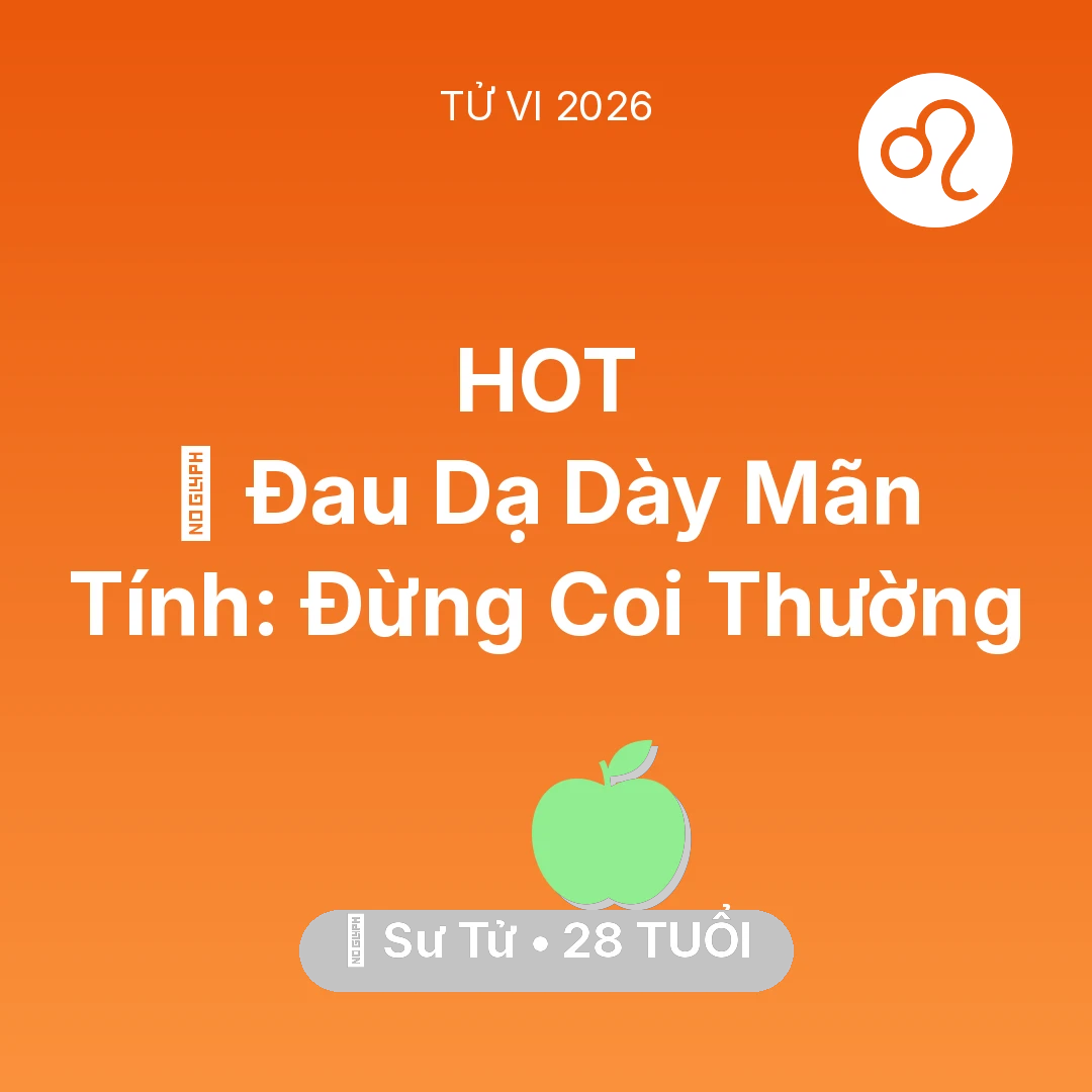 Tổng quan Sức Khỏe tuổi 28 - Vận hạn Sư Tử sinh năm 1998 trong năm (2026): 🛑 Đau Dạ Dày Mãn Tính: Sư Tử Đừng Coi Thường