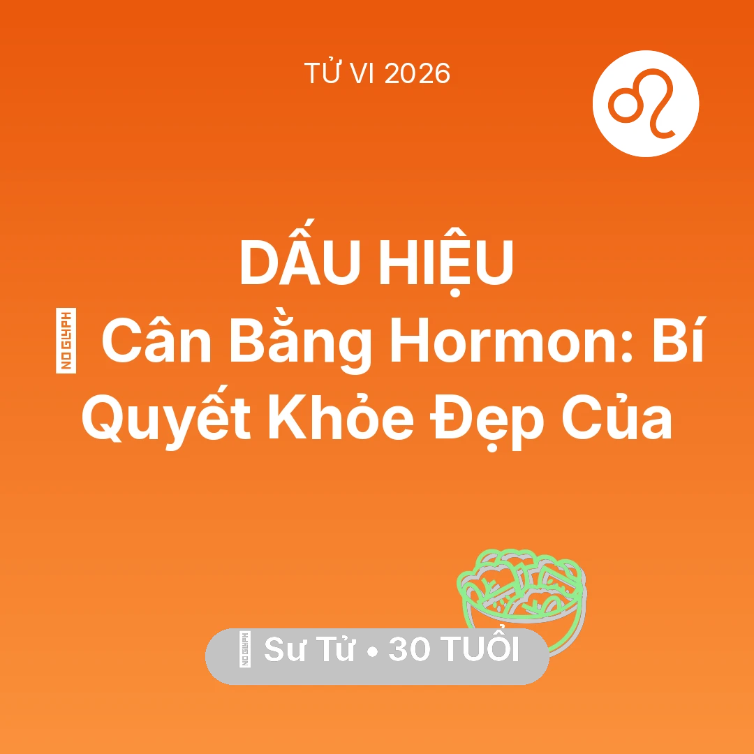 Tổng quan Sức Khỏe tuổi 30 - Tử vi Sư Tử sinh năm 1996 trong năm 2026: 🗝️ Cân Bằng Hormon: Bí Quyết Khỏe Đẹp Của Sư Tử