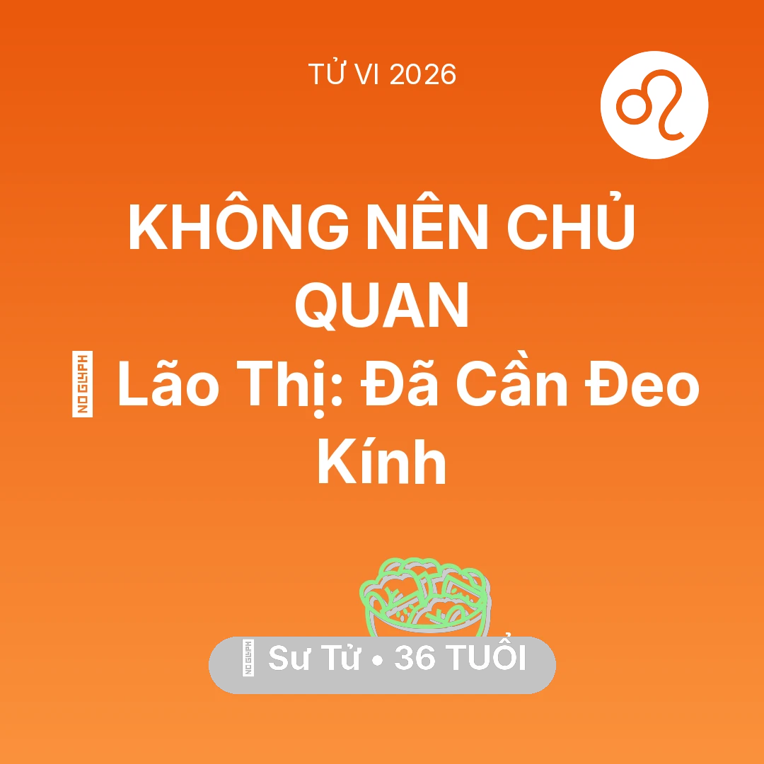 Tổng quan Sức Khỏe tuổi 36 - Tử vi Sư Tử sinh năm 1990 trong năm 2026: 👀 Lão Thị: Sư Tử Đã Cần Đeo Kính