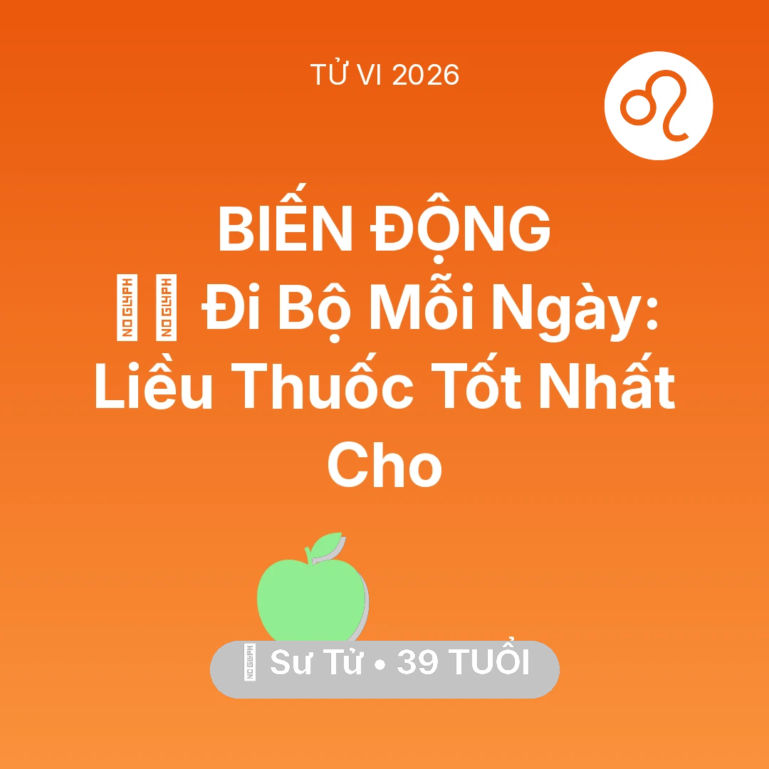 Tổng quan Sức Khỏe tuổi 39 - Tử vi Sư Tử sinh năm 1987 trong năm 2026: 🏃‍♂️ Đi Bộ Mỗi Ngày: Liều Thuốc Tốt Nhất Cho Sư Tử