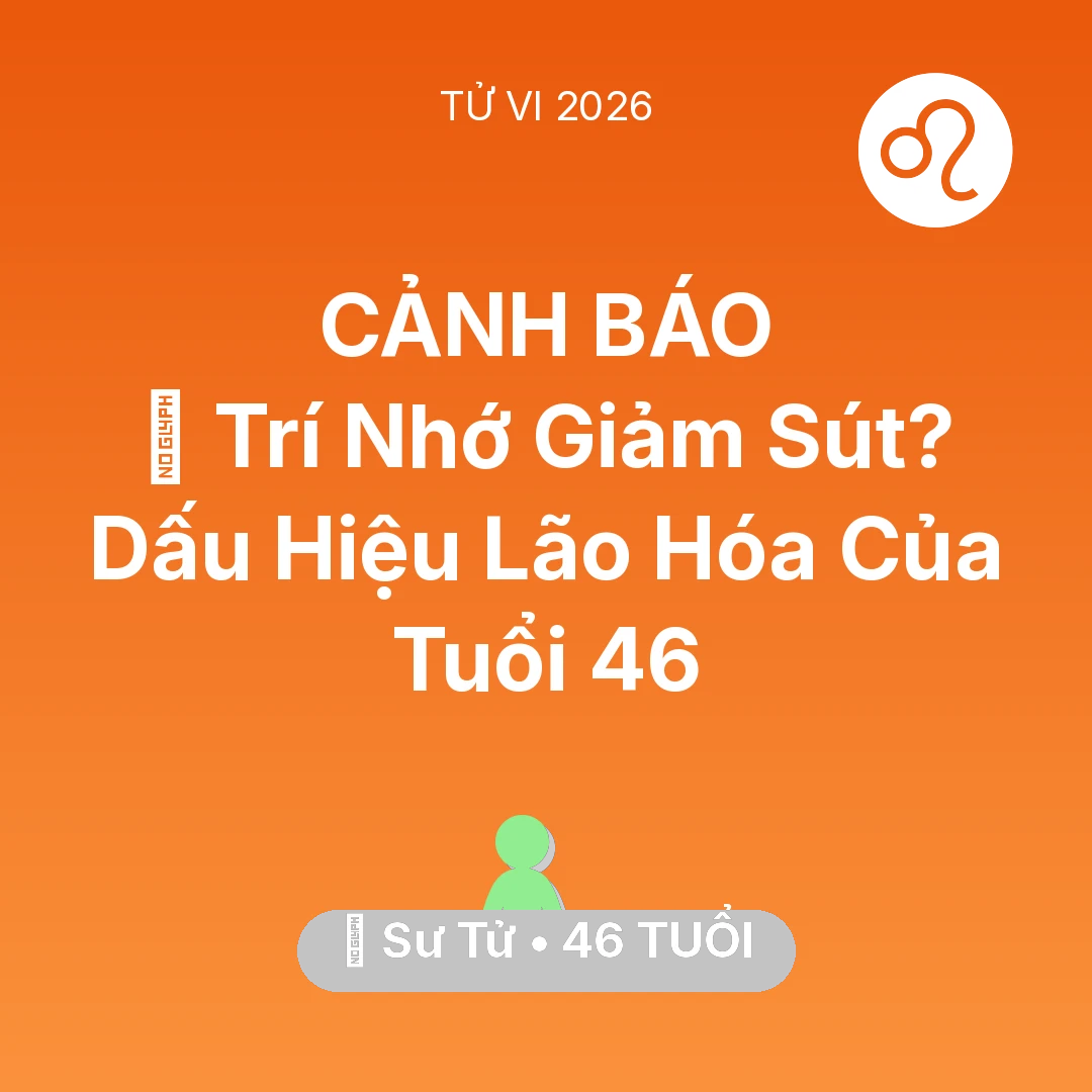 Tổng quan Sức Khỏe tuổi 46 - Xem tử vi Sư Tử sinh năm 1980 : 🧠 Trí Nhớ Giảm Sút? Dấu Hiệu Lão Hóa Của Sư Tử Tuổi 46