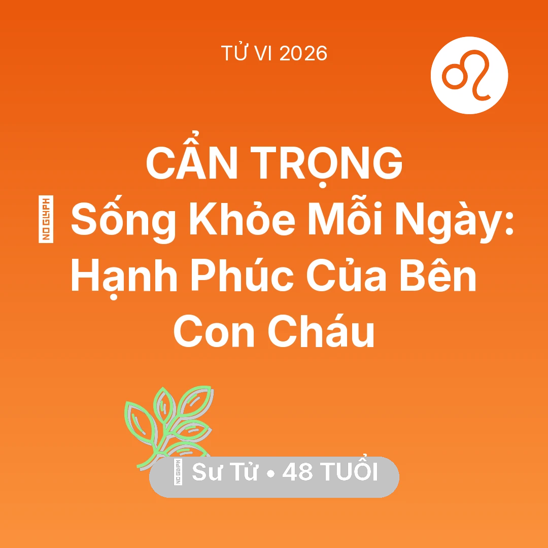 Tổng quan Sức Khỏe tuổi 48 - Xem tử vi Sư Tử sinh năm 1978 : 💐 Sống Khỏe Mỗi Ngày: Hạnh Phúc Của Sư Tử Bên Con Cháu