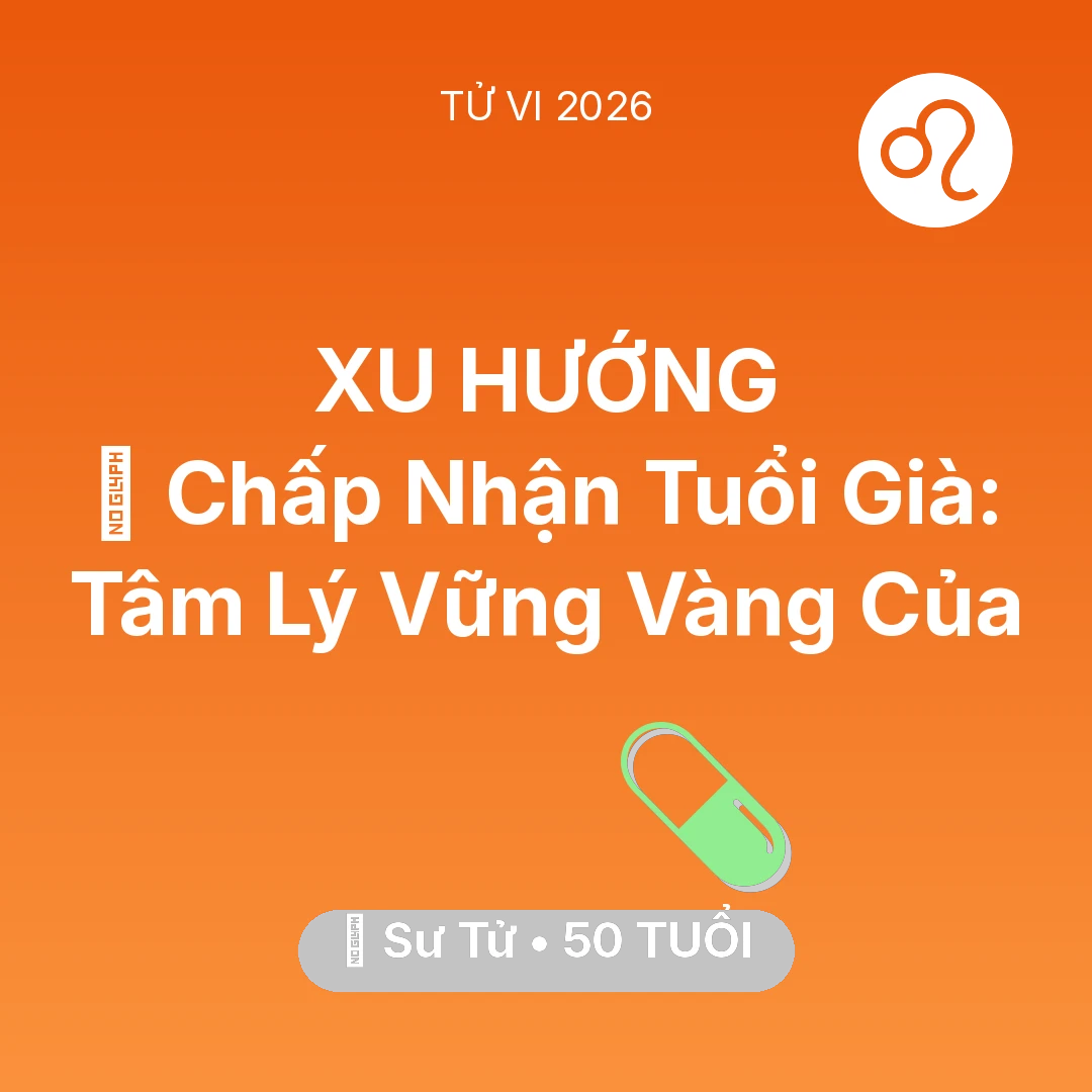 Tổng quan Sức Khỏe tuổi 50 - Vận hạn Sư Tử sinh năm 1976 trong năm (2026): 🕊️ Chấp Nhận Tuổi Già: Tâm Lý Vững Vàng Của Sư Tử