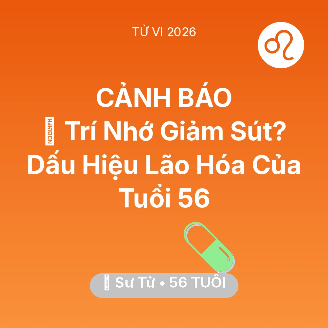 Tổng quan Sức Khỏe tuổi 56 - Tử vi Sư Tử sinh năm 1970 trong năm 2026: 🧠 Trí Nhớ Giảm Sút? Dấu Hiệu Lão Hóa Của Sư Tử Tuổi 56