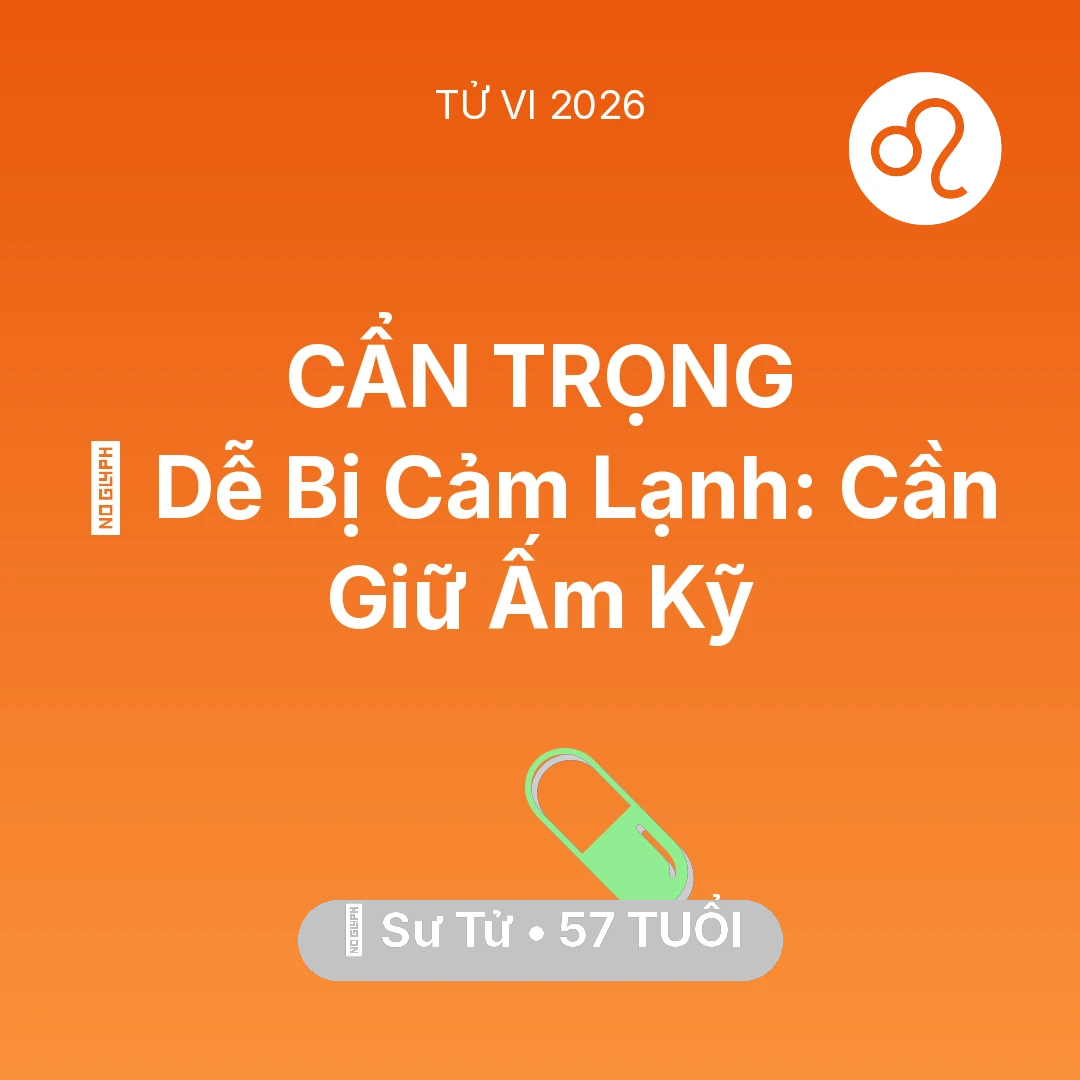 Tổng quan Sức Khỏe tuổi 57 - Tử vi Sư Tử sinh năm 1969 trong năm 2026: 🥶 Dễ Bị Cảm Lạnh: Sư Tử Cần Giữ Ấm Kỹ