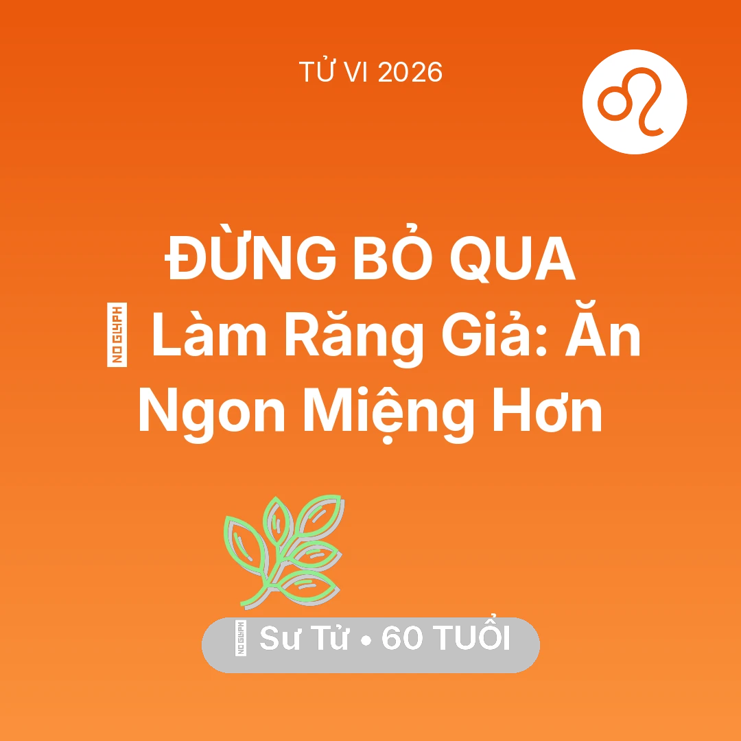 Tổng quan Sức Khỏe tuổi 60 - Vận hạn Sư Tử sinh năm 1966 trong năm (2026): 🦷 Làm Răng Giả: Sư Tử Ăn Ngon Miệng Hơn