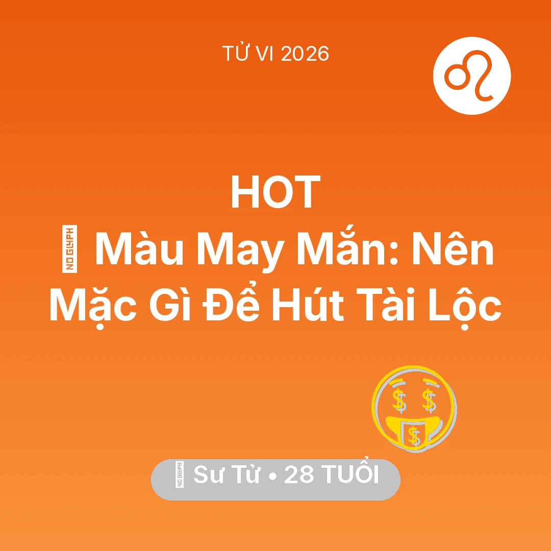Tổng quan Tài Chính tuổi 28 - Tử vi Sư Tử sinh năm 1998 trong năm 2026: 🍀 Màu May Mắn: Sư Tử Nên Mặc Gì Để Hút Tài Lộc