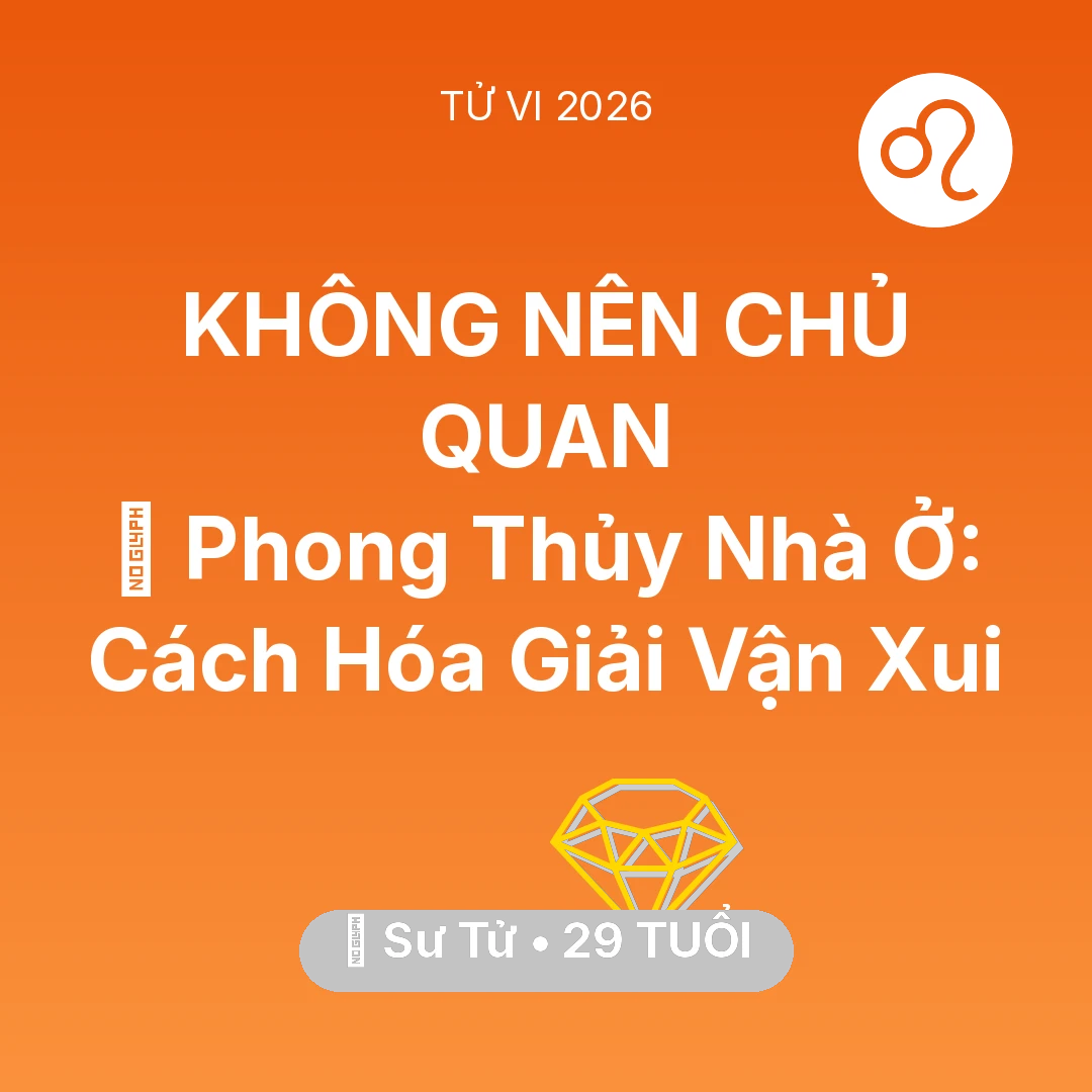Tổng quan Tài Chính tuổi 29 - Tử vi Sư Tử sinh năm 1997 trong năm 2026: 🏠 Phong Thủy Nhà Ở: Cách Sư Tử Hóa Giải Vận Xui