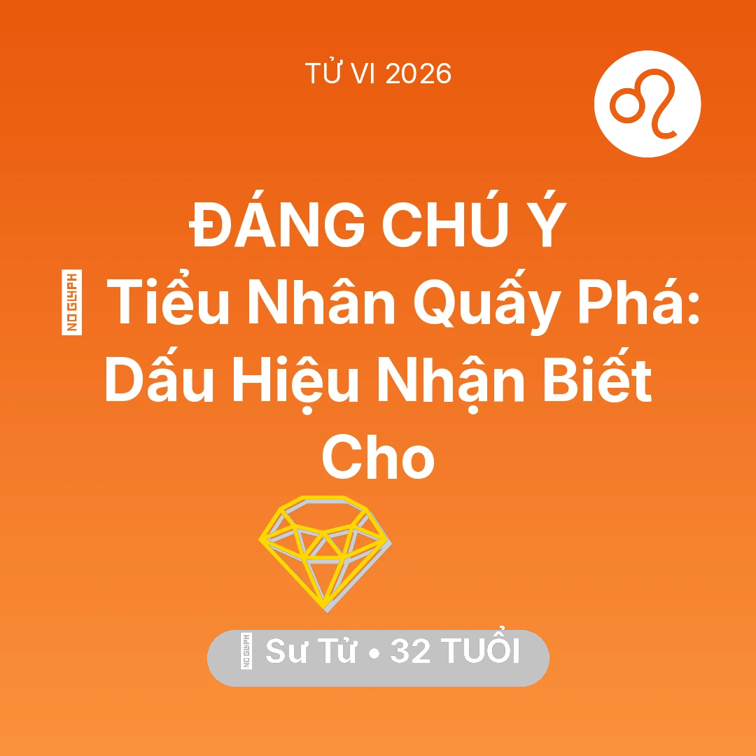 Tổng quan Tài Chính tuổi 32 - Vận hạn Sư Tử sinh năm 1994 trong năm (2026): 👺 Tiểu Nhân Quấy Phá: Dấu Hiệu Nhận Biết Cho Sư Tử