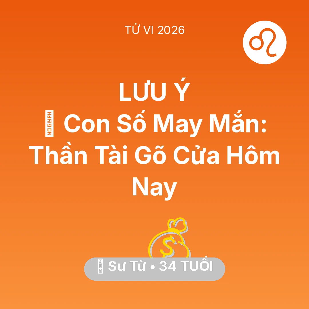 Tổng quan Tài Chính tuổi 34 - Vận hạn Sư Tử sinh năm 1992 trong năm (2026): 🌟 Con Số May Mắn: Thần Tài Gõ Cửa Sư Tử Hôm Nay