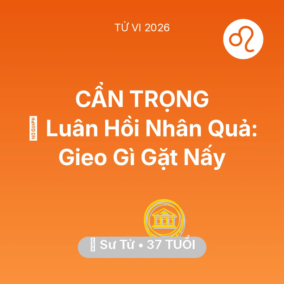 Tổng quan Tài Chính tuổi 37 - Vận hạn Sư Tử sinh năm 1989 trong năm (2026): 🕊️ Luân Hồi Nhân Quả: Sư Tử Gieo Gì Gặt Nấy