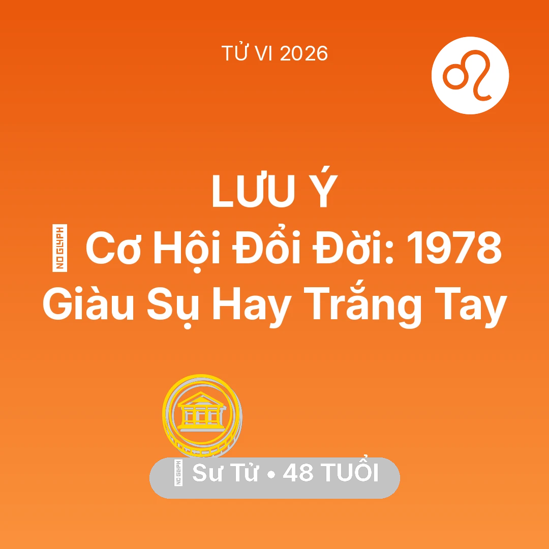 Tổng quan Tài Chính tuổi 48 - Vận hạn Sư Tử sinh năm 1978 trong năm (2026): 💰 Cơ Hội Đổi Đời: Sư Tử 1978 Giàu Sụ Hay Trắng Tay