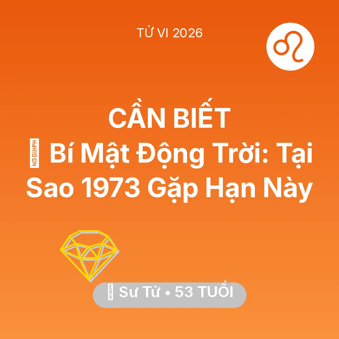 Tổng quan Tài Chính tuổi 53 - Vận hạn Sư Tử sinh năm 1973 trong năm (2026): 🤫 Bí Mật Động Trời: Tại Sao Sư Tử 1973 Gặp Hạn Này