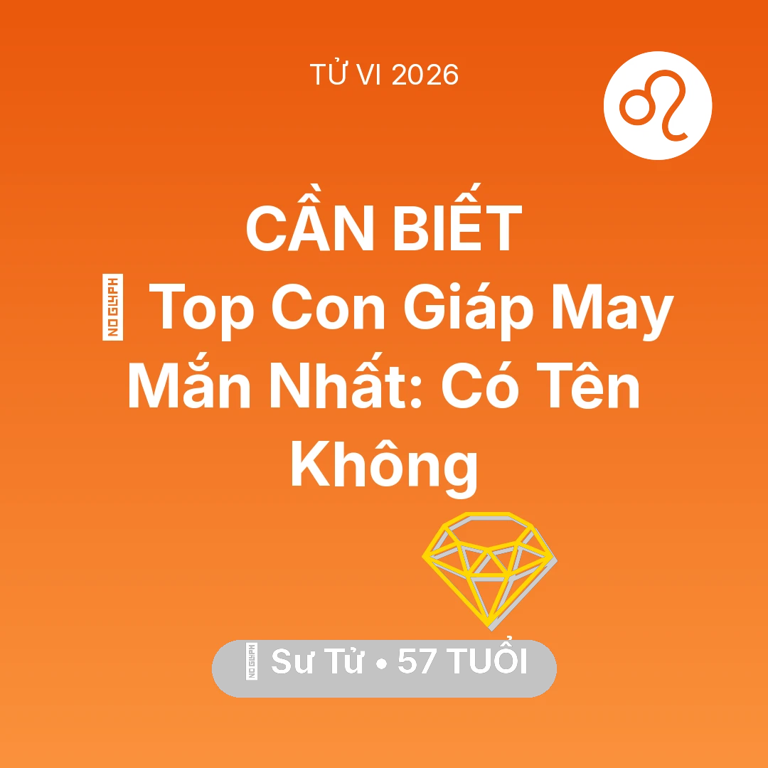 Tổng quan Tài Chính tuổi 57 - Vận hạn Sư Tử sinh năm 1969 trong năm (2026): 🏆 Top Con Giáp May Mắn Nhất: Có Tên Sư Tử Không