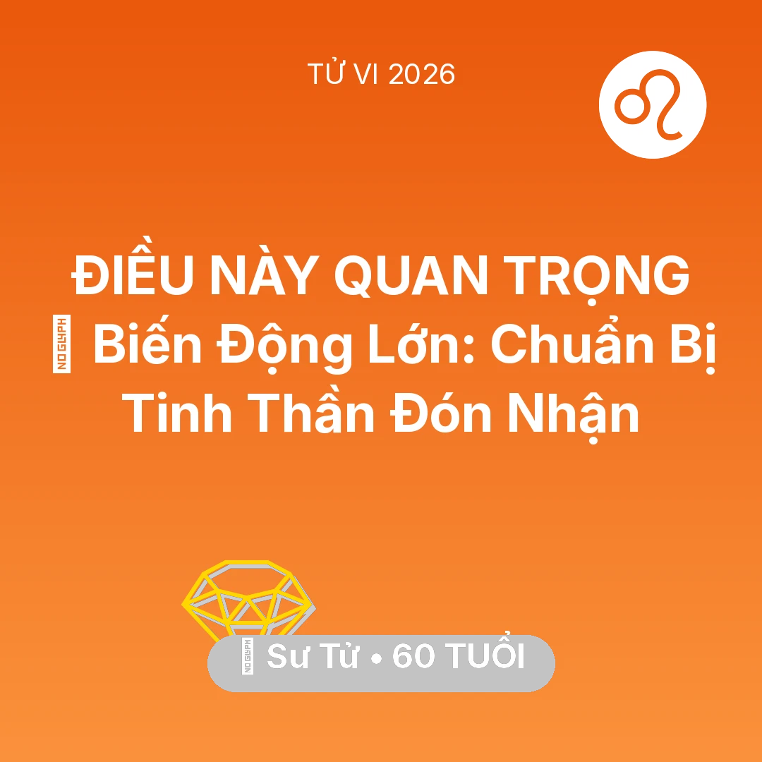 Tổng quan Tài Chính tuổi 60 - Vận hạn Sư Tử sinh năm 1966 trong năm (2026): 🌪️ Biến Động Lớn: Sư Tử Chuẩn Bị Tinh Thần Đón Nhận