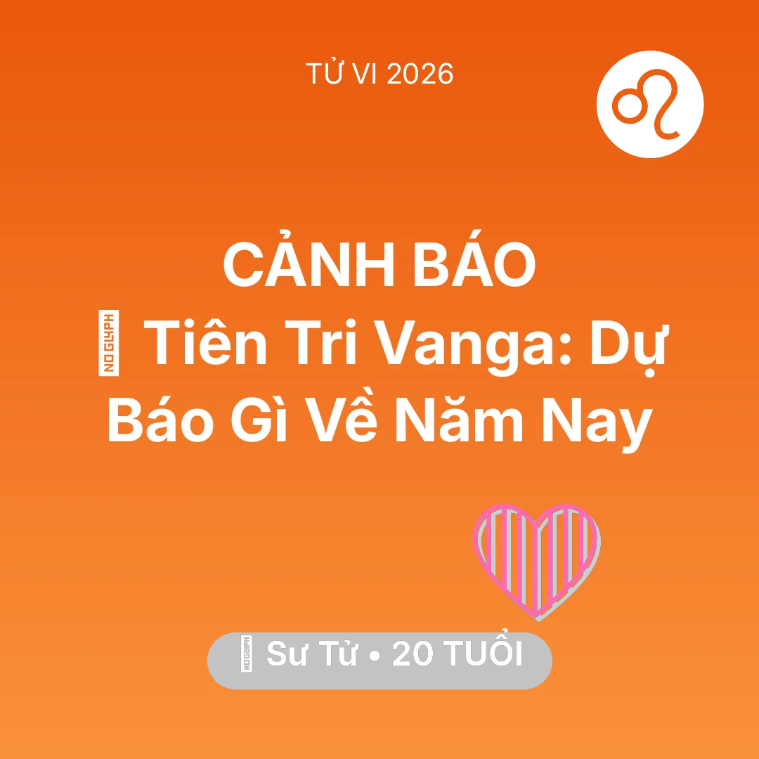 Tổng quan Tình Yêu tuổi 20 - Xem tử vi Sư Tử sinh năm 2006 : 🔮 Tiên Tri Vanga: Dự Báo Gì Về Sư Tử Năm Nay