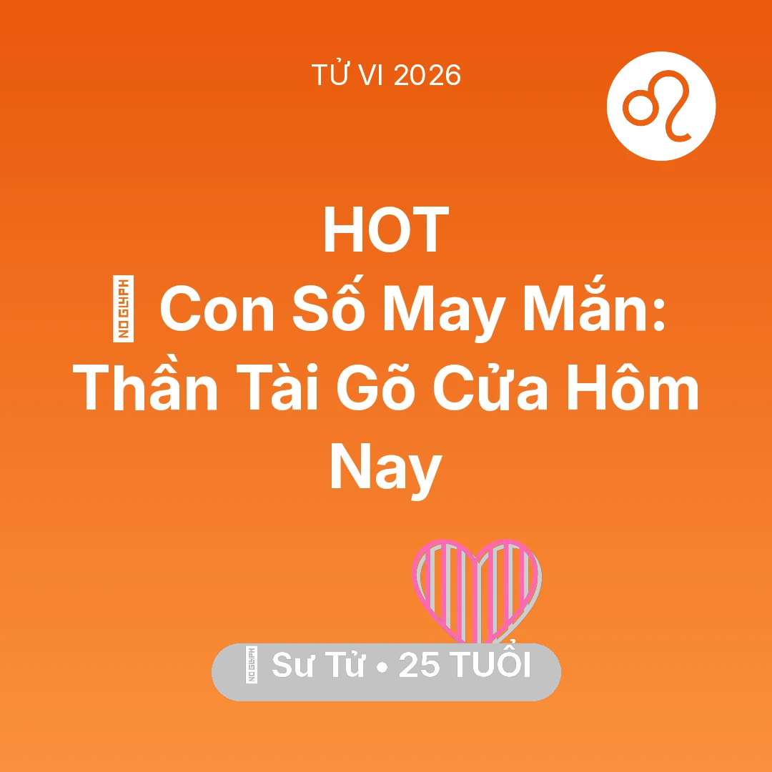 Tổng quan Tình Yêu tuổi 25 - Vận hạn Sư Tử sinh năm 2001 trong năm (2026): 🌟 Con Số May Mắn: Thần Tài Gõ Cửa Sư Tử Hôm Nay
