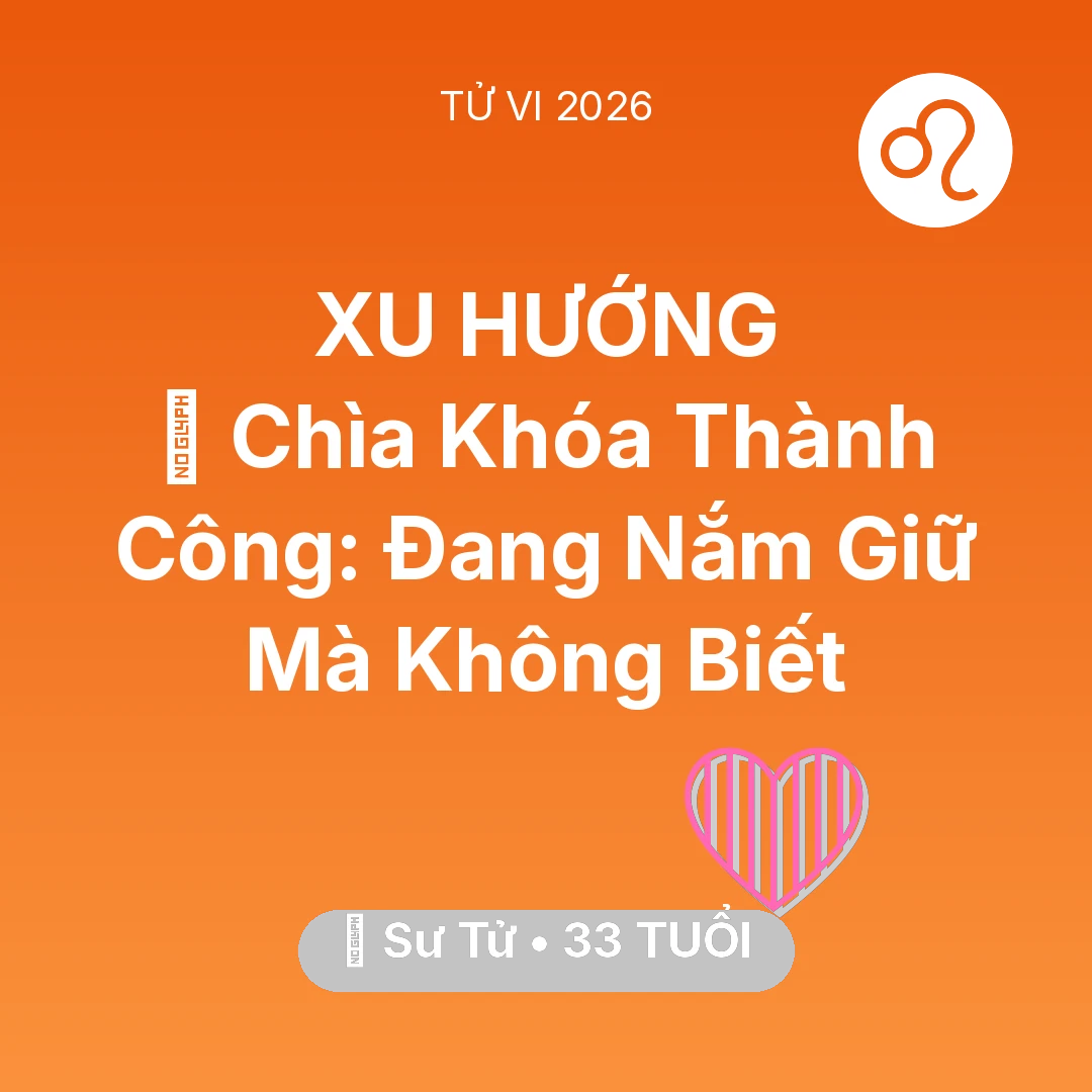 Tổng quan Tình Yêu tuổi 33 - Vận hạn Sư Tử sinh năm 1993 trong năm (2026): 🗝️ Chìa Khóa Thành Công: Sư Tử Đang Nắm Giữ Mà Không Biết