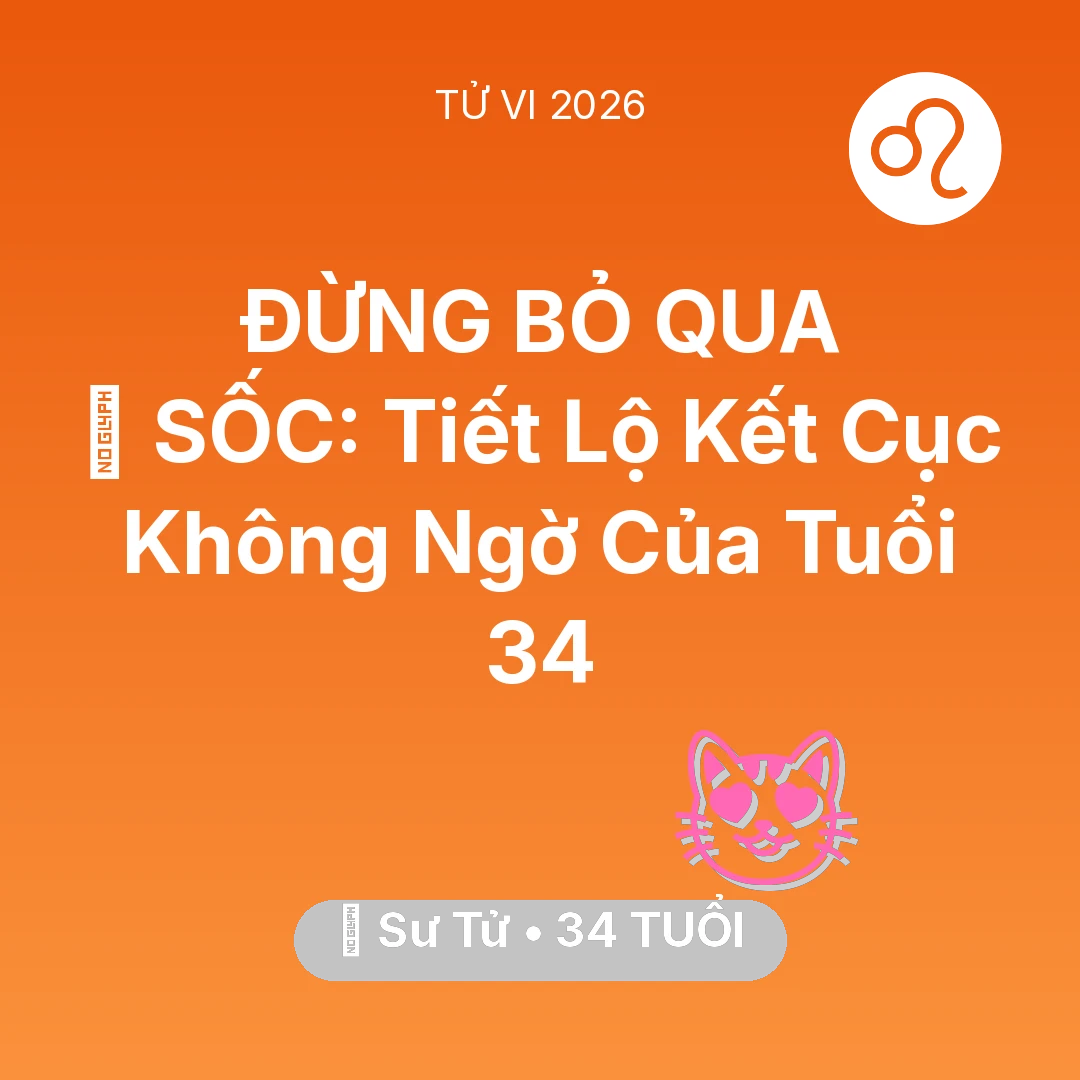 Tổng quan Tình Yêu tuổi 34 - Vận hạn Sư Tử sinh năm 1992 trong năm (2026): 😱 SỐC: Tiết Lộ Kết Cục Không Ngờ Của Sư Tử Tuổi 34