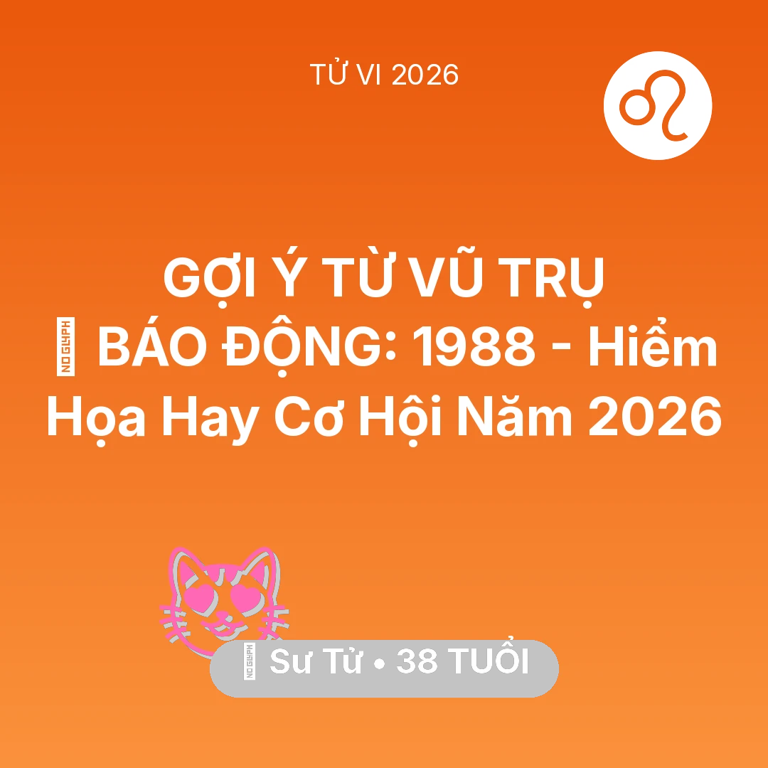 Tổng quan Tình Yêu tuổi 38 - Xem tử vi Sư Tử sinh năm 1988 : 🚨 BÁO ĐỘNG: Sư Tử 1988 - Hiểm Họa Hay Cơ Hội Năm 2026