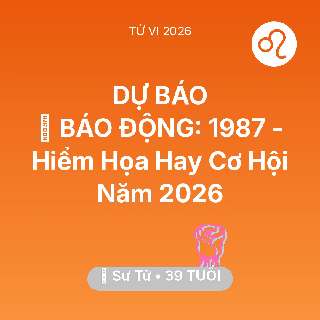 Tổng quan Tình Yêu tuổi 39 - Vận hạn Sư Tử sinh năm 1987 trong năm (2026): 🚨 BÁO ĐỘNG: Sư Tử 1987 - Hiểm Họa Hay Cơ Hội Năm 2026