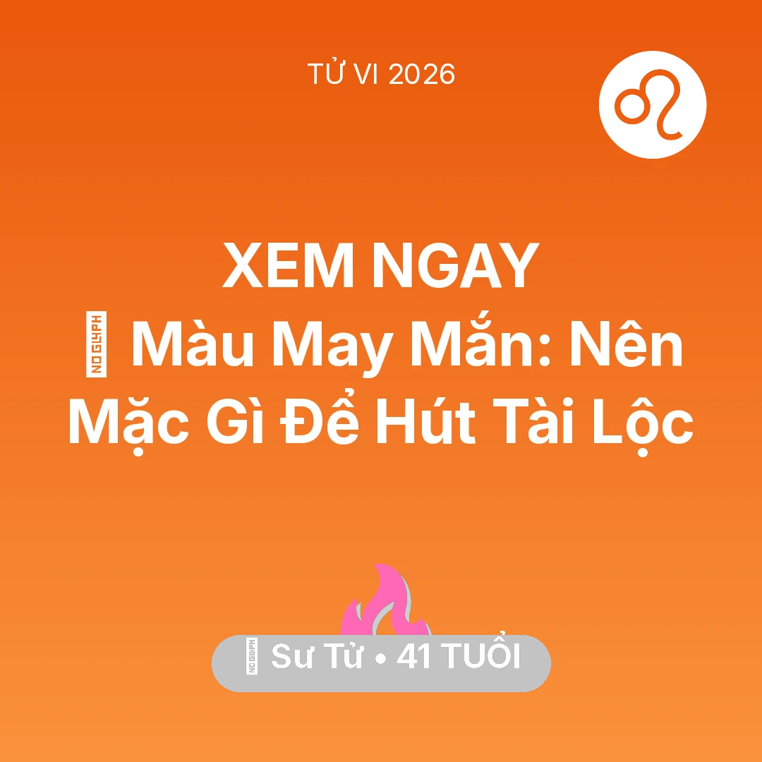 Tổng quan Tình Yêu tuổi 41 - Tử vi Sư Tử sinh năm 1985 trong năm 2026: 🍀 Màu May Mắn: Sư Tử Nên Mặc Gì Để Hút Tài Lộc