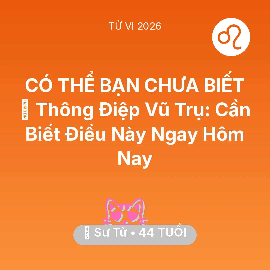 Tổng quan Tình Yêu tuổi 44 - Vận hạn Sư Tử sinh năm 1982 trong năm (2026): 🌌 Thông Điệp Vũ Trụ: Sư Tử Cần Biết Điều Này Ngay Hôm Nay
