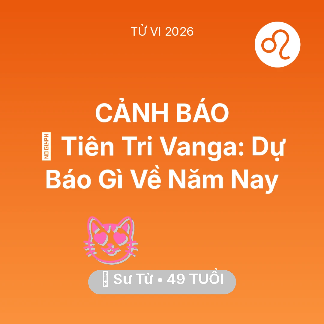 Tổng quan Tình Yêu tuổi 49 - Vận hạn Sư Tử sinh năm 1977 trong năm (2026): 🔮 Tiên Tri Vanga: Dự Báo Gì Về Sư Tử Năm Nay