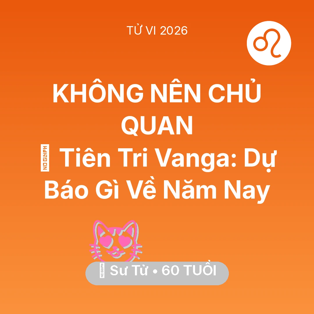 Tổng quan Tình Yêu tuổi 60 - Vận hạn Sư Tử sinh năm 1966 trong năm (2026): 🔮 Tiên Tri Vanga: Dự Báo Gì Về Sư Tử Năm Nay