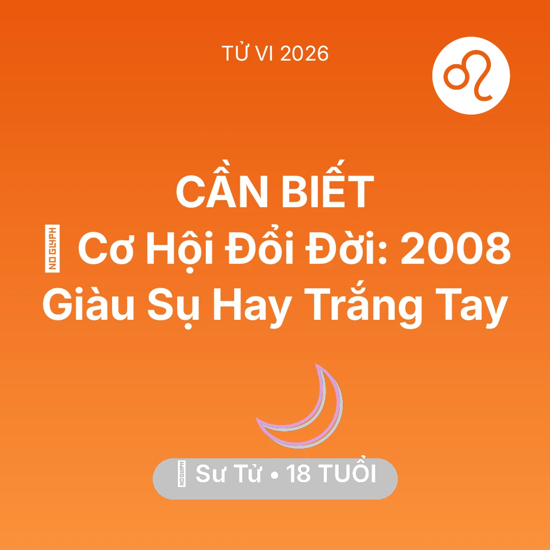 Tổng quan Vận Mệnh tuổi 18 - Xem tử vi Sư Tử sinh năm 2008 : 💰 Cơ Hội Đổi Đời: Sư Tử 2008 Giàu Sụ Hay Trắng Tay