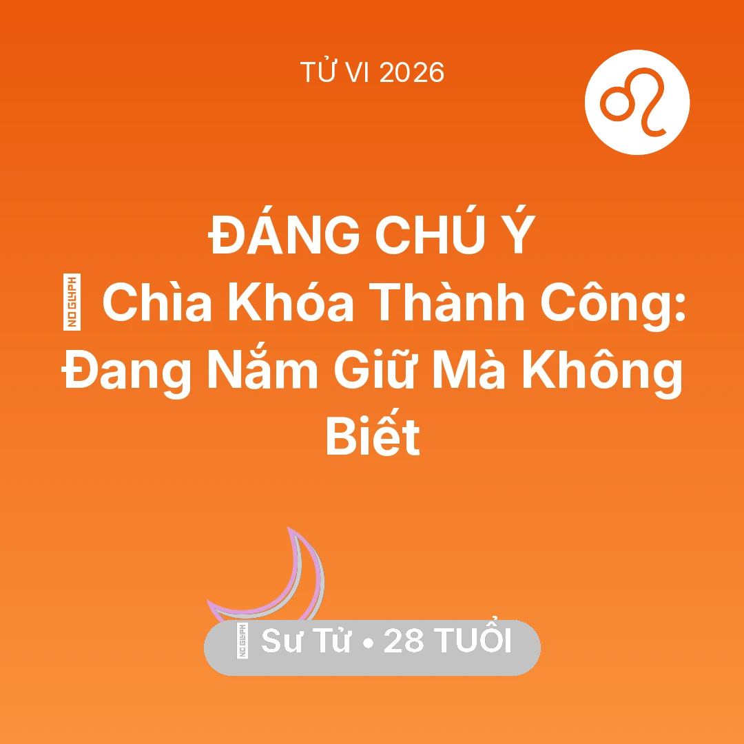 Tổng quan Vận Mệnh tuổi 28 - Vận hạn Sư Tử sinh năm 1998 trong năm (2026): 🗝️ Chìa Khóa Thành Công: Sư Tử Đang Nắm Giữ Mà Không Biết