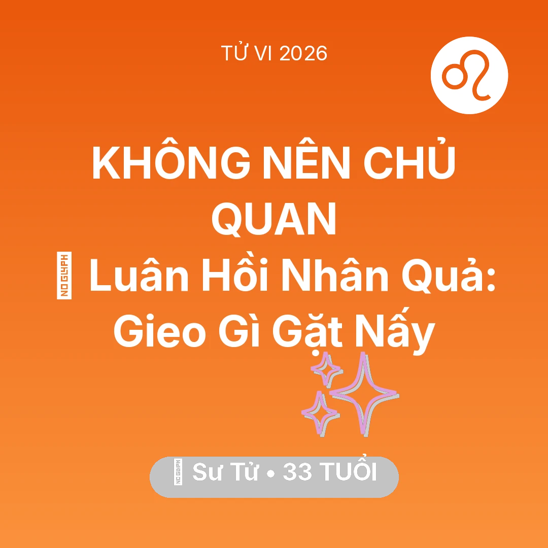 Tổng quan Vận Mệnh tuổi 33 - Xem tử vi Sư Tử sinh năm 1993 : 🕊️ Luân Hồi Nhân Quả: Sư Tử Gieo Gì Gặt Nấy
