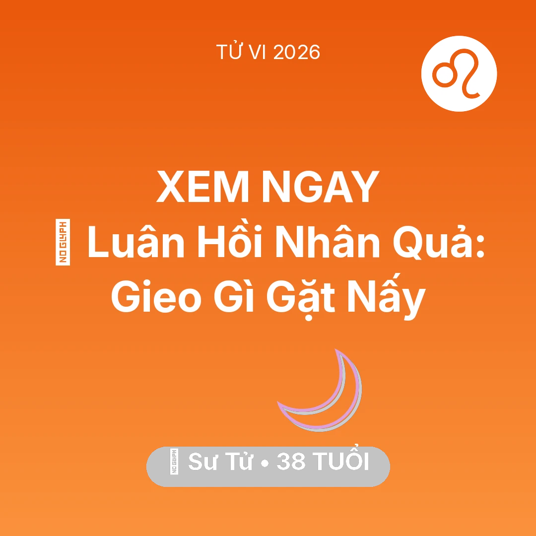 Tổng quan Vận Mệnh tuổi 38 - Tử vi Sư Tử sinh năm 1988 trong năm 2026: 🕊️ Luân Hồi Nhân Quả: Sư Tử Gieo Gì Gặt Nấy