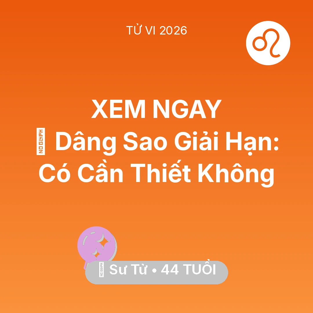 Tổng quan Vận Mệnh tuổi 44 - Xem tử vi Sư Tử sinh năm 1982 : 🕯️ Dâng Sao Giải Hạn: Sư Tử Có Cần Thiết Không