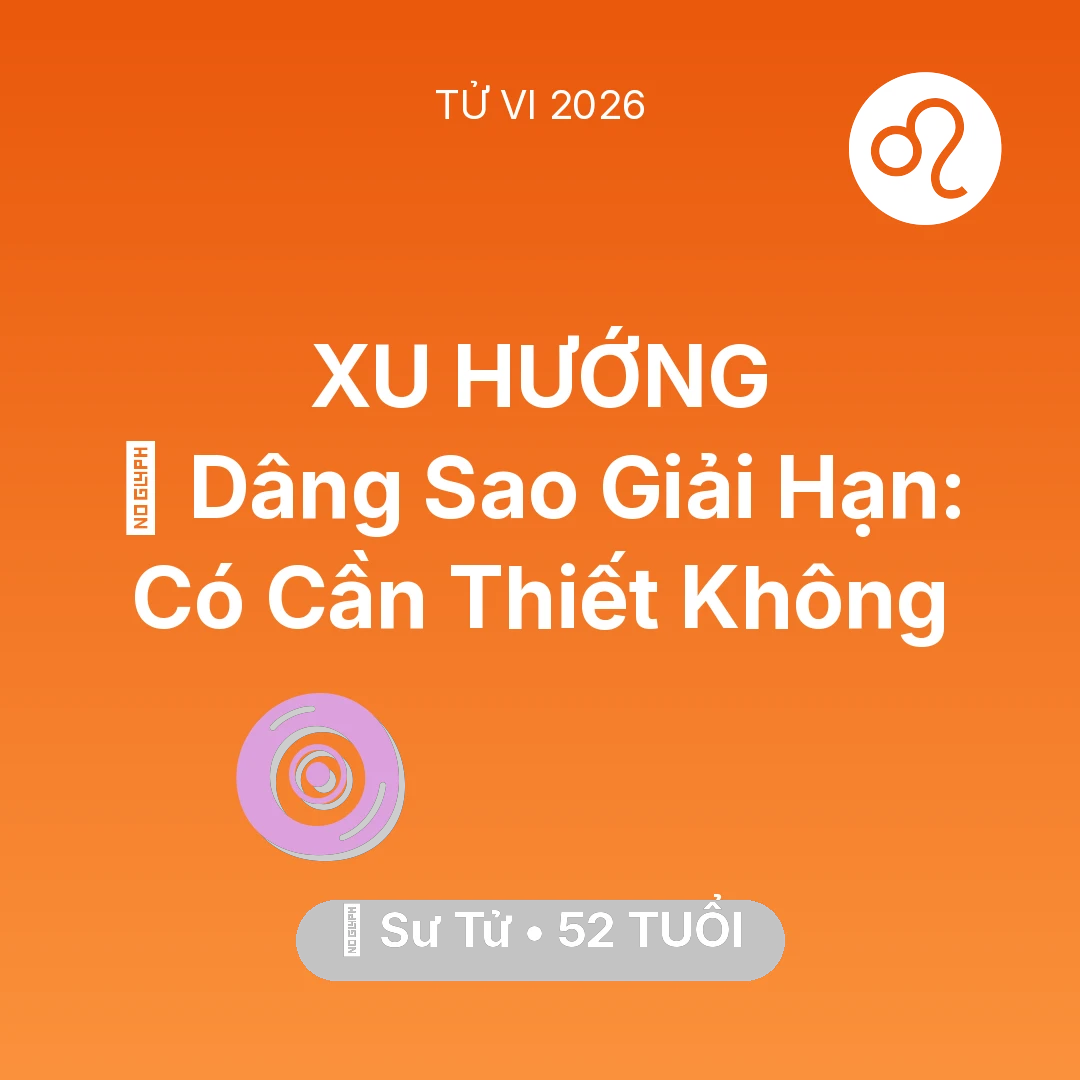 Tổng quan Vận Mệnh tuổi 52 - Tử vi Sư Tử sinh năm 1974 trong năm 2026: 🕯️ Dâng Sao Giải Hạn: Sư Tử Có Cần Thiết Không