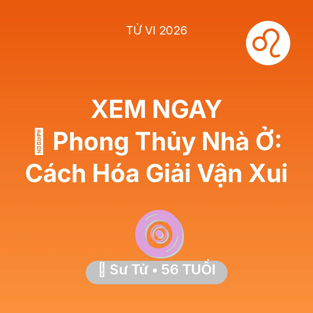 Tổng quan Vận Mệnh tuổi 56 - Vận hạn Sư Tử sinh năm 1970 trong năm (2026): 🏠 Phong Thủy Nhà Ở: Cách Sư Tử Hóa Giải Vận Xui