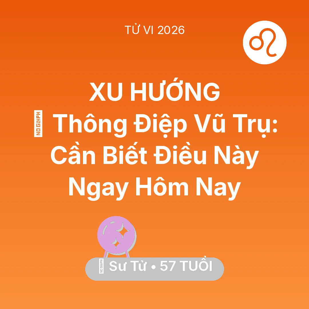 Tổng quan Vận Mệnh tuổi 57 - Vận hạn Sư Tử sinh năm 1969 trong năm (2026): 🌌 Thông Điệp Vũ Trụ: Sư Tử Cần Biết Điều Này Ngay Hôm Nay