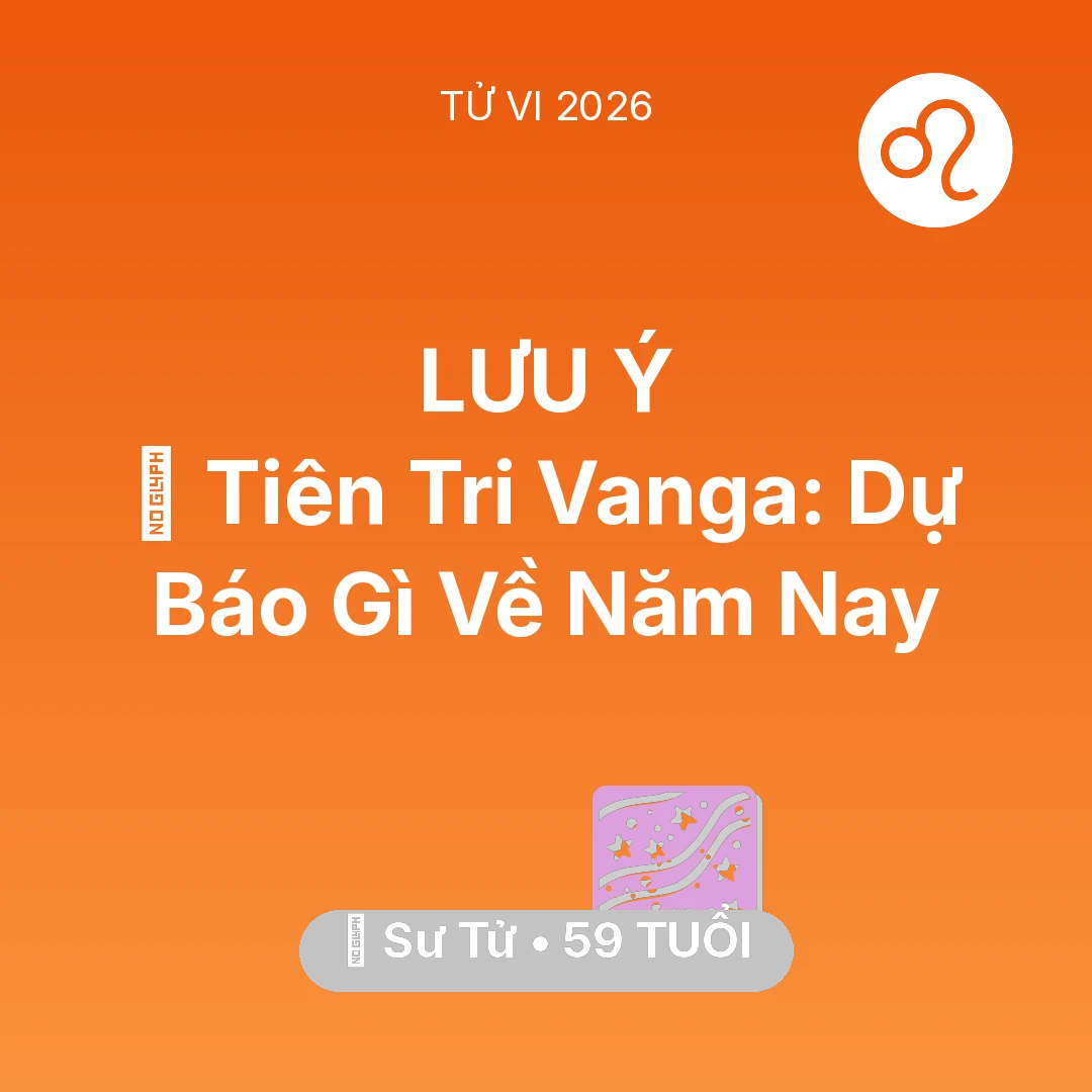 Tổng quan Vận Mệnh tuổi 59 - Vận hạn Sư Tử sinh năm 1967 trong năm (2026): 🔮 Tiên Tri Vanga: Dự Báo Gì Về Sư Tử Năm Nay