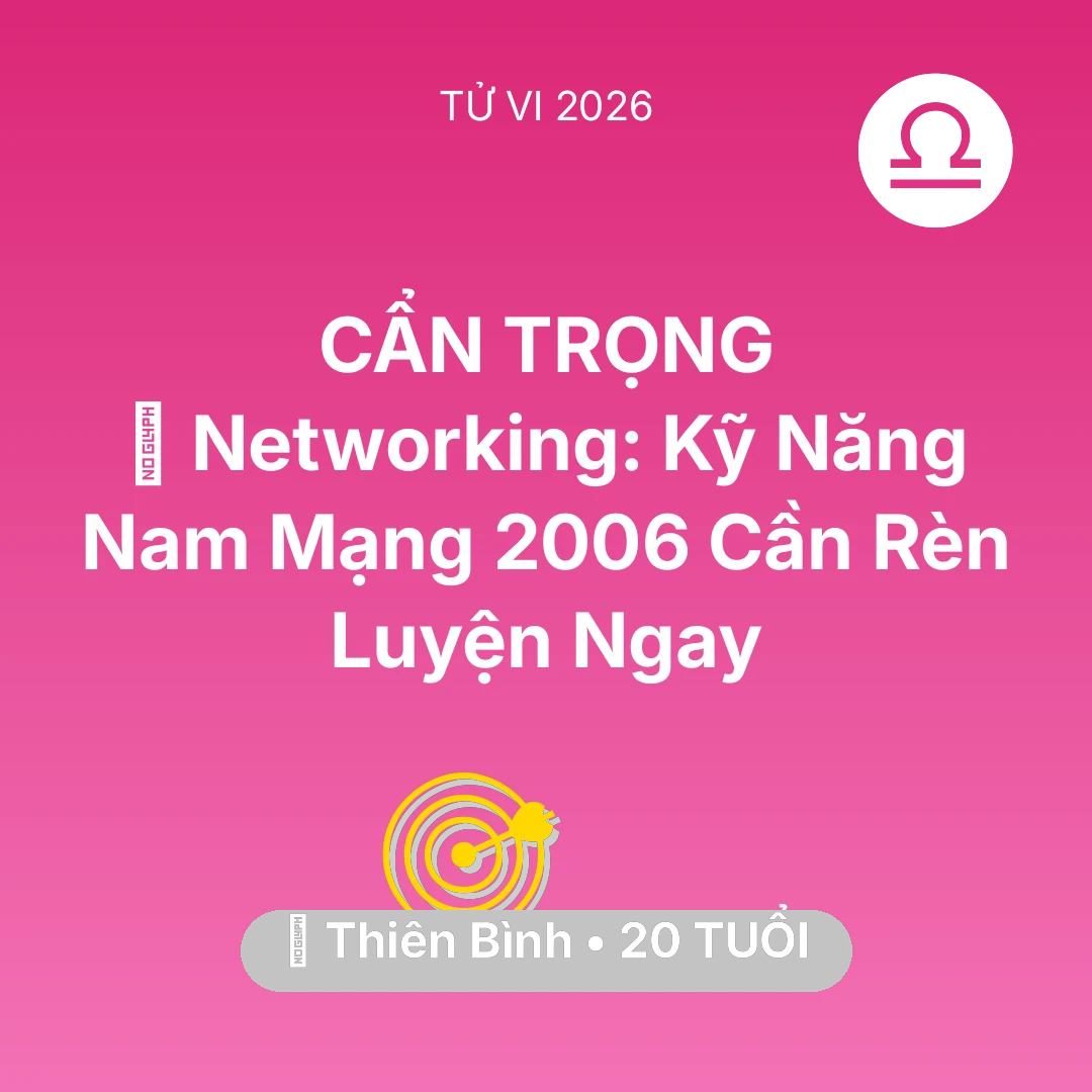 Tổng quan Sự Nghiệp tuổi 20 - Vận hạn Thiên Bình sinh năm 2006 trong năm (2026): 🤝 Networking: Kỹ Năng Nam Mạng Thiên Bình 2006 Cần Rèn Luyện Ngay